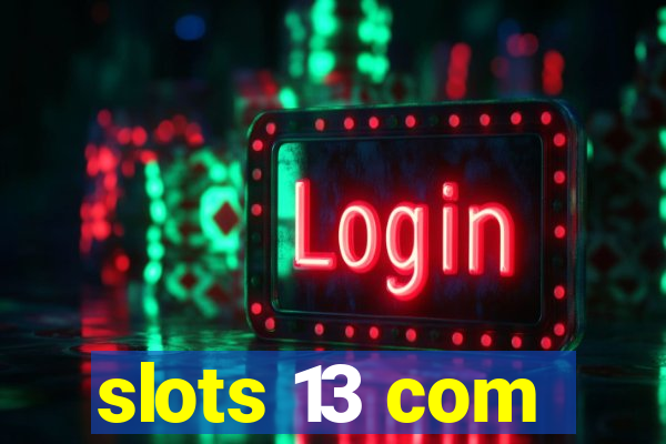 slots 13 com